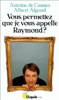 Vous permettez que je vous appelle Raymond ? - Albert Algoud ; Antoine De Caunes -  Points Virgule - Livre