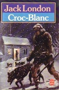 Croc-blanc - Jack London -  Le Livre de Poche - Livre