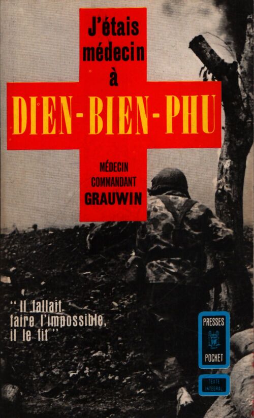 J'étais médecin à Dien Bien Phu - Médecin Commandant Grauwin - Livre
