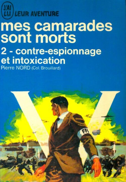 Livrenpoche : Mes camarades sont morts Tome II : Contre-espionnage et intoxication - Pierre Nord - Livre