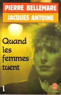 Livrenpoche : Quand les femmes tuent Tome I - Pierre Bellemare, Jacques Antoine - Livre