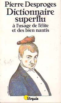 Dictionnaire superflu à l'usage de l'élite et des bien nantis - Pierre Desproges -  Points Virgule - Livre