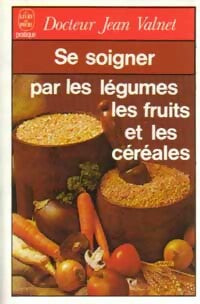 Livrenpoche : Se soigner par les légumes, les fruits et les céréales - Dr Jean Valnet - Livre