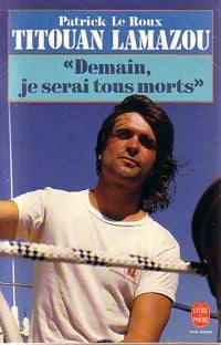 Livrenpoche : Titouan Lamazou. Demain, je serai tous morts - Patrick Le Roux - Livre