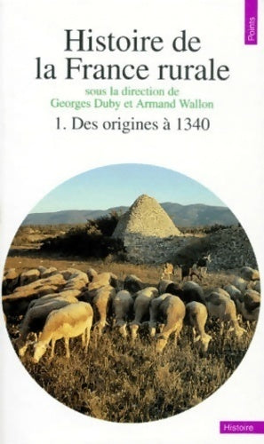 Livrenpoche : Histoire de la France rurale Tome I : La formation des campagnes françaises (des origines à 1340) - Georges Duby, Armand Wallon - Livre