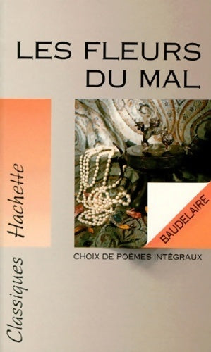 Les fleurs du mal - Charles Baudelaire -  Classiques Hachette - Livre