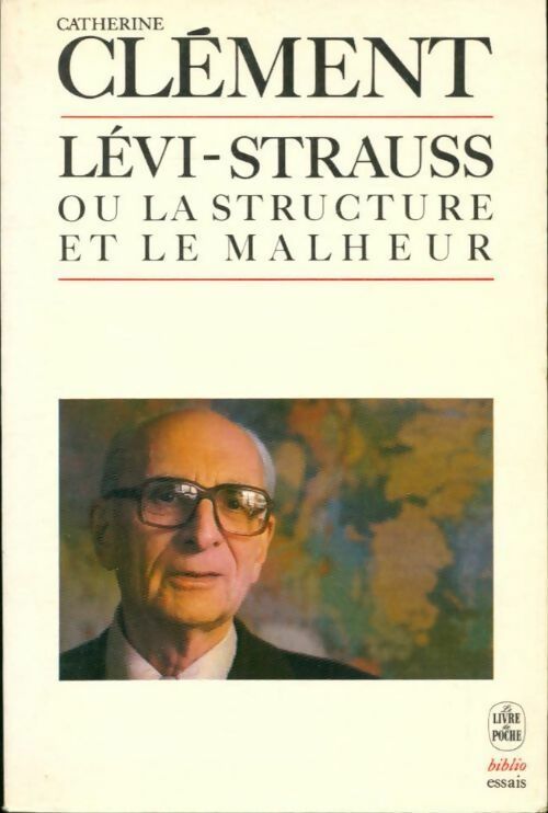 Livrenpoche : Claude Lévi-Strauss ou la structure et le malheur - Catherine Clément - Livre