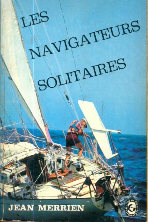 Les navigateurs solitaires - Jean Merrien - Livre