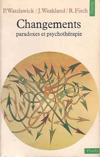 Livrenpoche : Changements. Paradoxes et psychothérapie - Richard Fisch, John H. Weakland - Livre