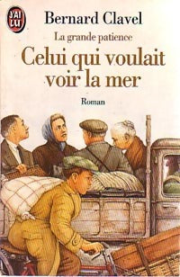 Livrenpoche : La grande patience Tome Ii : Celui qui voulait voir la mer - Bernard Clavel - Livre