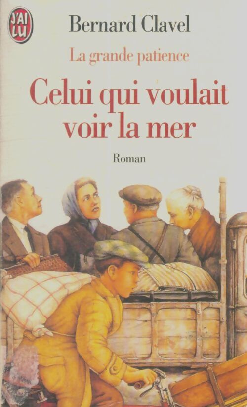 Livrenpoche : La grande patience Tome Ii : Celui qui voulait voir la mer - Bernard Clavel - Livre
