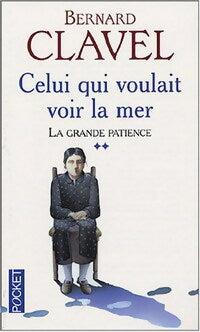 Livrenpoche : La grande patience Tome Ii : Celui qui voulait voir la mer - Bernard Clavel - Livre