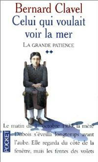 Livrenpoche : La grande patience Tome Ii : Celui qui voulait voir la mer - Bernard Clavel - Livre