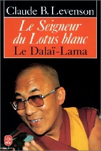 Le seigneur du lotus blanc : le Dalaï Lama - Claude B. Levenson -  Le Livre de Poche - Livre