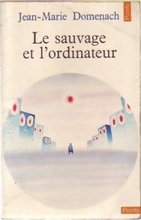 Le sauvage et l'ordinateur - Jean-Marie Domenach - Livre