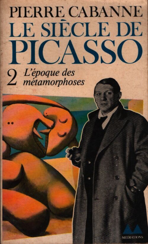 Le siècle de Picasso Tome II : L'époque des métamorphoses (1912-1937) - Pierre Cabanne - Livre