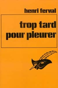 Livrenpoche : Trop tard pour pleurer - Henri Ferval - Livre