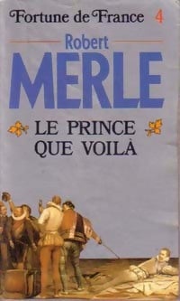 Fortune de France Tome IV : Le prince que voilà - Robert Merle -  Pocket - Livre
