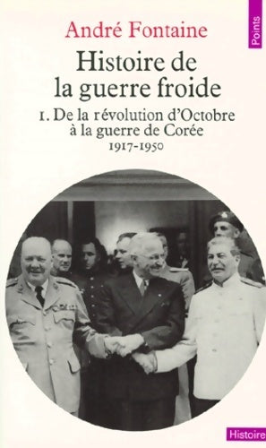 Livrenpoche : Histoire de la guerre froide Tome I : De la révolution d'octobre à la guerre de Corée (1917-1950) - André Fontaine - Livre