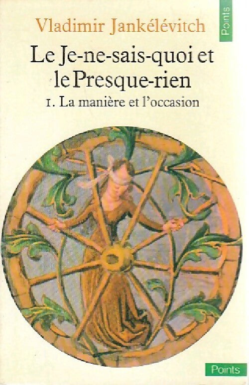 Livrenpoche : Le Je-ne-sais-quoi et le Presque-rien Tome I : La manière et l'occasion - Vladimir Jankélévitch - Livre