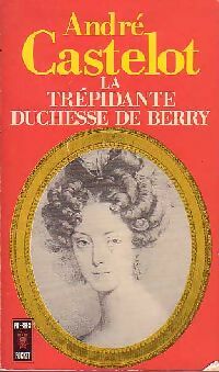 Livrenpoche : La trépidante duchesse de Berry - André Castelot - Livre