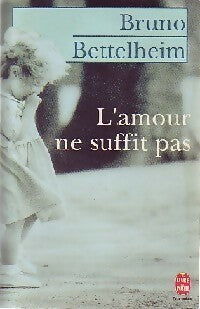 Livrenpoche : L'amour ne suffit pas - Bruno Bettelheim - Livre
