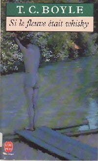 Livrenpoche : Si le fleuve était whisky - Tom Coraghessan Boyle - Livre