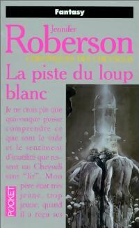 Livrenpoche : Chroniques des Cheysulis Tome IV : La piste du loup blanc - Jennifer Roberson - Livre