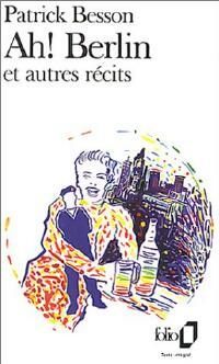 Livrenpoche : Ah ! Berlin et autres récits - Patrick Besson - Livre