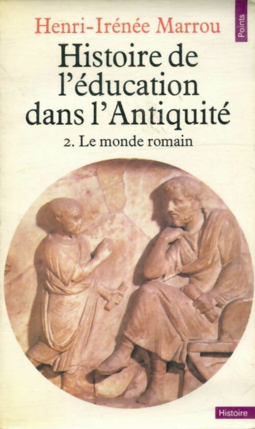 Livrenpoche : Histoire de l'éducation dans l'Antiquité Tome II : Le monde romain - Henri-Irénée Marrou - Livre