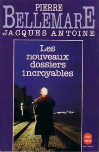 Les nouveaux dossiers Incroyables - Jacques Antoine -  Le Livre de Poche - Livre