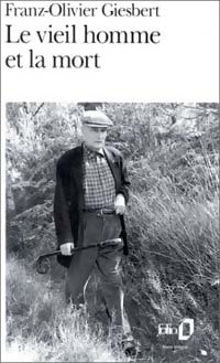 Livrenpoche : Le vieil homme et la mort - Franz-Olivier Giesbert - Livre