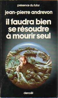 Il faudra bien se résoudre à mourir seul - Jean-Pierre Andrevon - Livre