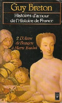 Livrenpoche : Histoires d'amour de l'Histoire de France Tome II : D'Anne de Beaujeu à Marie Touchet - Guy Breton - Livre
