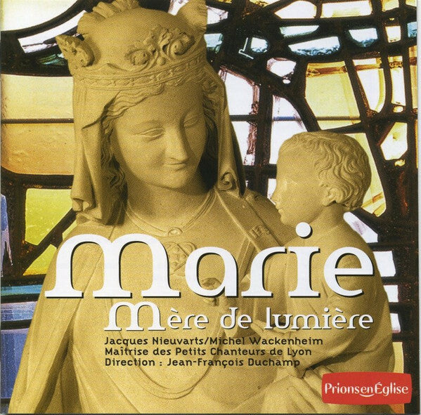 Livrenpoche : Michel Wackenheim, Jean-François Duchamp, Les Petits Chanteurs De Lyon - Marie, Mère De Lumière - Michel Wackenheim, Jean-François Duchamp, Les Petits Chanteurs De Lyon - CD