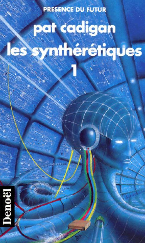 Livrenpoche : Les Synthérétiques Tome I - Pat Cadigan - Livre