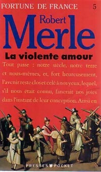 Livrenpoche : Fortune de France Tome V : La violente amour - Robert Merle - Livre