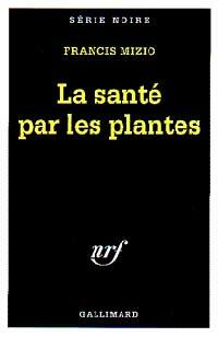 Livrenpoche : La santé par les plantes - Francis Mizio - Livre