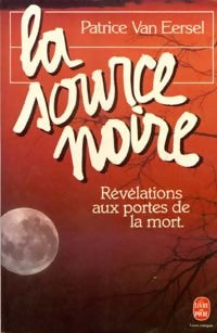 Livrenpoche : La source noire, Révélations aux portes de la mort - Patrice Van Eersel - Livre