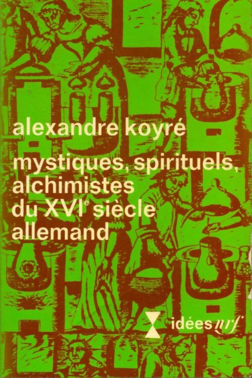 Mystiques, spirituels, alchimistes du XVIe siècle allemand - Alexandre Koyré - Livre
