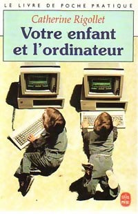 Livrenpoche : Votre enfant et l'ordinateur - Catherine Rigollet - Livre