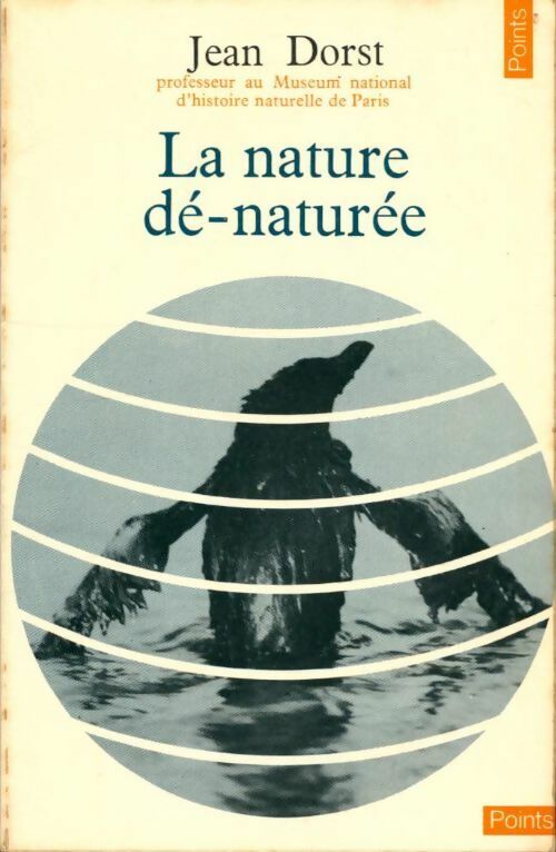 La nature dé-naturée - Jean Dorst -  Points Essais - Livre