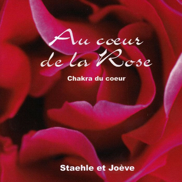 Livrenpoche : Staehle* Et Joève - Au C?ur De La Rose (Chakra Du C?ur) - Staehle* Et Joève - CD