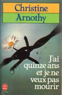 Livrenpoche : J'ai quinze ans et je ne veux pas mourir - Christine Arnothy - Livre