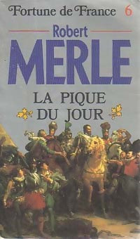 Livrenpoche : Fortune de France Tome VI : La pique du jour - Robert Merle - Livre