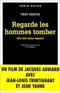 Livrenpoche : Regarde les hommes tomber (Un trio sans espoir) - Teri White - Livre