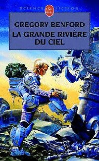 Le centre galactique Tome III : La grande rivière du ciel - Gregory Benford - Livre