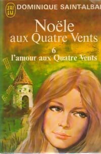 Noële aux quatre vents Tome VI : L'amour aux quatre vents - Dominique Saint-Alban - Livre