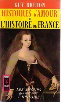 Livrenpoche : Histoires d'amour de l'Histoire de France Tome I : Les amours qui ont fait l'histoire - Guy Breton - Livre