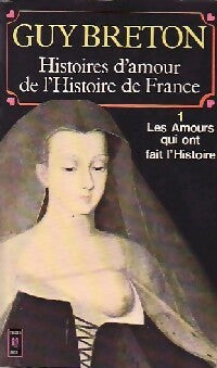 Livrenpoche : Histoires d'amour de l'Histoire de France Tome I : Les amours qui ont fait l'histoire - Guy Breton - Livre